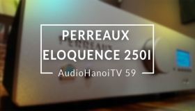 [AudioHanoiTV] Số 59: Review Ampli Perreaux Eloquence 250i